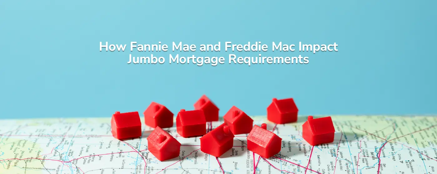 Featured Image - Fannie Mae and Freddie Mac Jumbo Mortgage Requirements